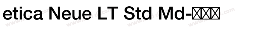 etica Neue LT Std Md字体转换 etica Neue LT Std Md字体转换